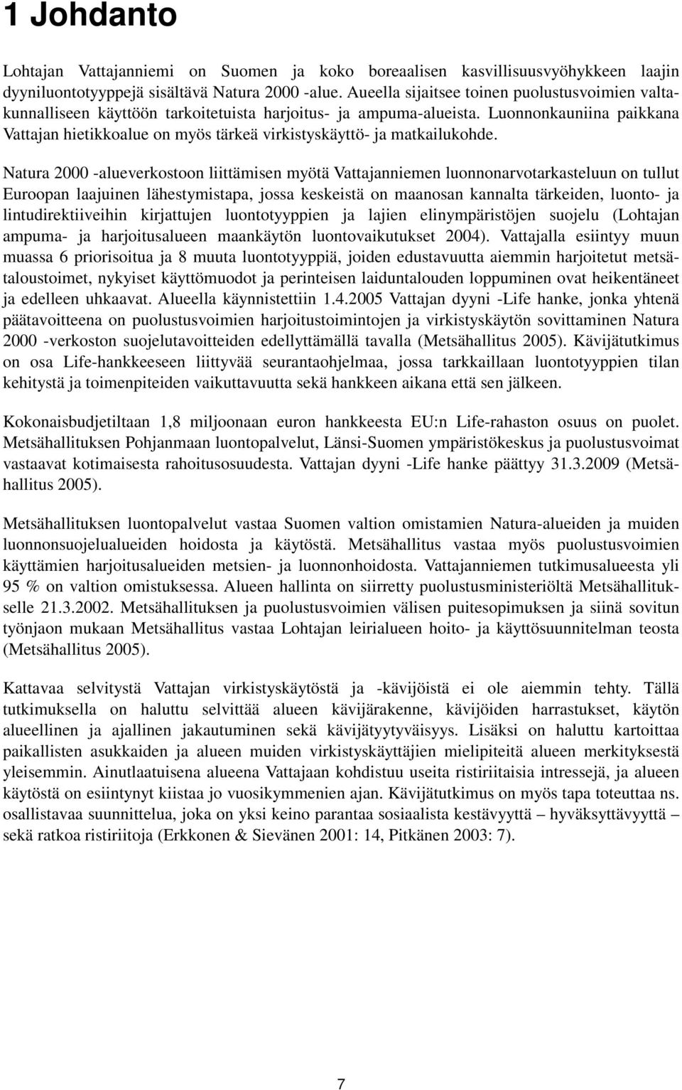 Luonnonkauniina paikkana Vattajan hietikkoalue on myös tärkeä virkistyskäyttö- ja matkailukohde.