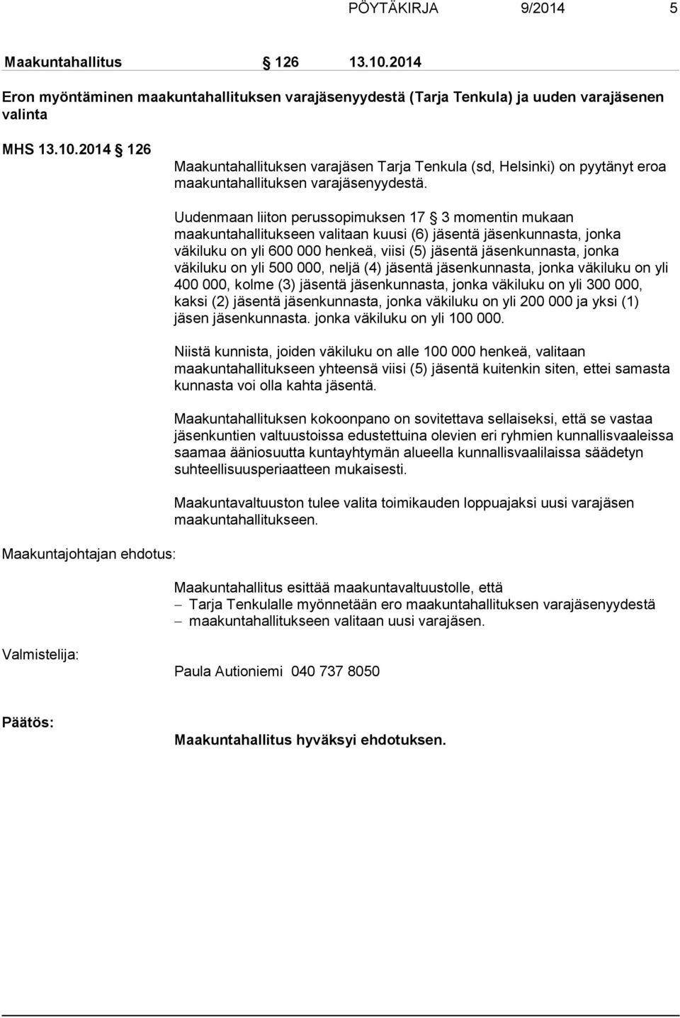 väkiluku on yli 500 000, neljä (4) jäsentä jäsenkunnasta, jonka väkiluku on yli 400 000, kolme (3) jäsentä jäsenkunnasta, jonka väkiluku on yli 300 000, kaksi (2) jäsentä jäsenkunnasta, jonka