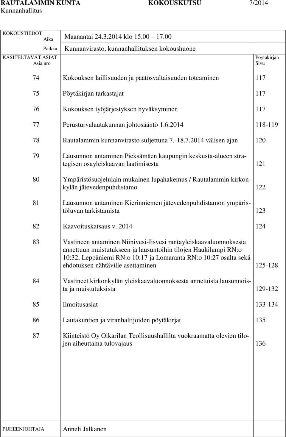 Pöytäkirjan tarkastajat Kokouksen työjärjestyksen hyväksyminen Perusturvalautakunnan johtosääntö 1.6.2014 Rautalammin kunnanvirasto suljettuna 7.