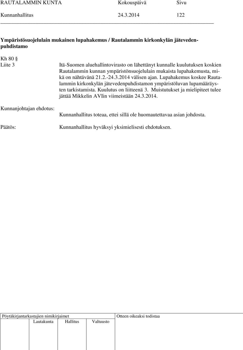 kunnalle kuulutuksen koskien Rautalammin kunnan ympäristönsuojelulain mukaista lupahakemusta, mikä on nähtävänä 21.2.-24.3.2014 välisen ajan.