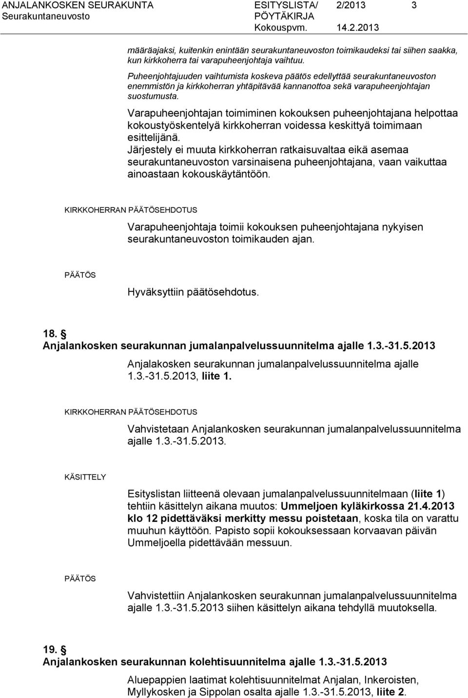 Varapuheenjohtajan toimiminen kokouksen puheenjohtajana helpottaa kokoustyöskentelyä kirkkoherran voidessa keskittyä toimimaan esittelijänä.