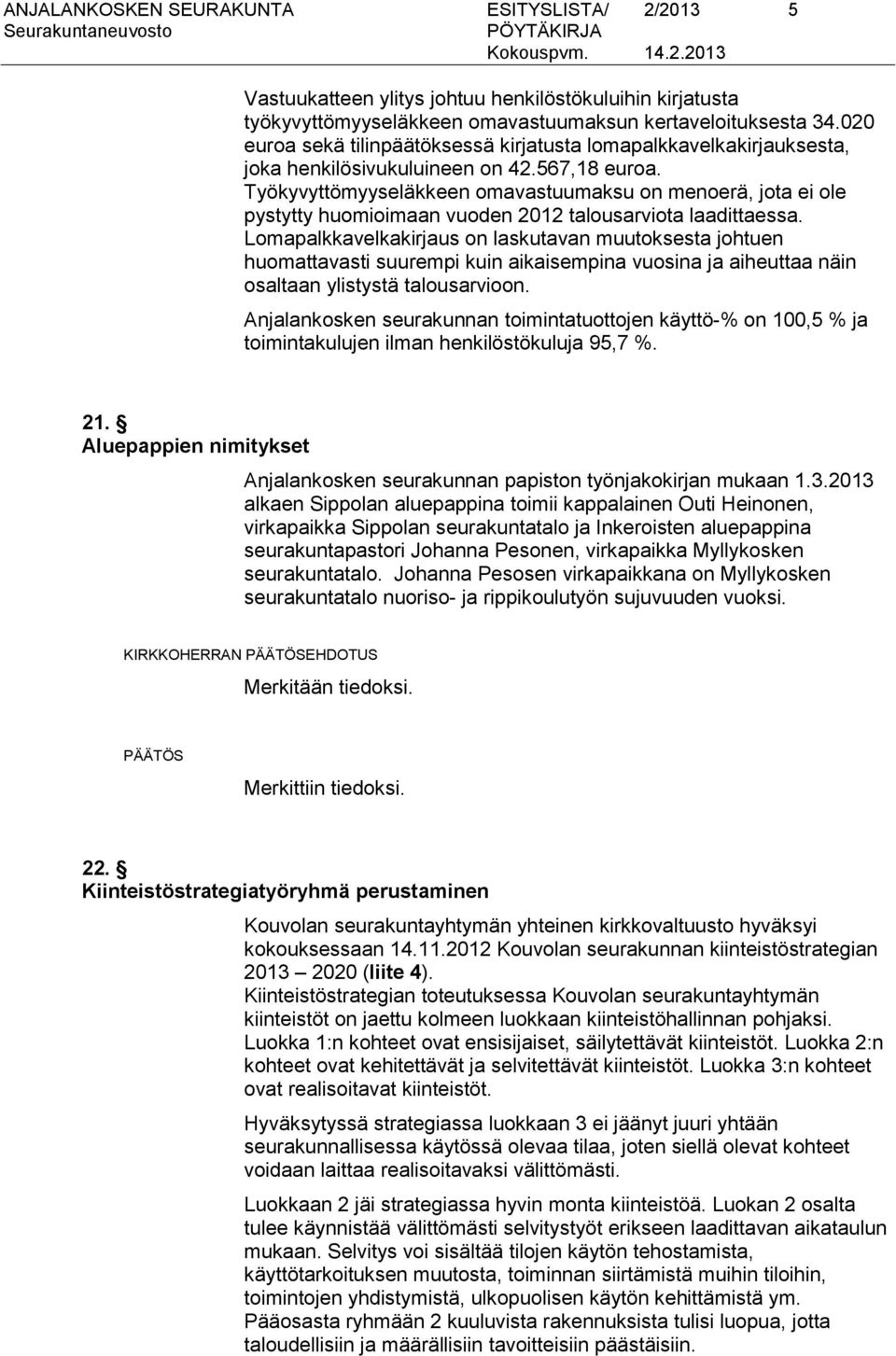 Työkyvyttömyyseläkkeen omavastuumaksu on menoerä, jota ei ole pystytty huomioimaan vuoden 2012 talousarviota laadittaessa.