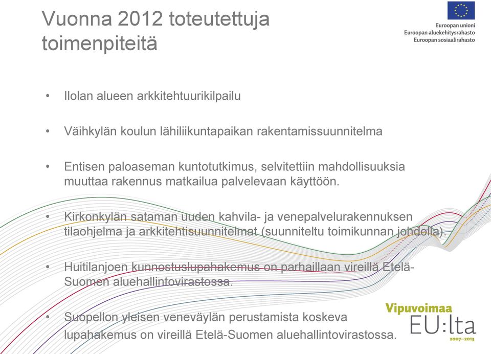 Kirkonkylän sataman uuden kahvila- ja venepalvelurakennuksen tilaohjelma ja arkkitehtisuunnitelmat (suunniteltu toimikunnan johdolla).