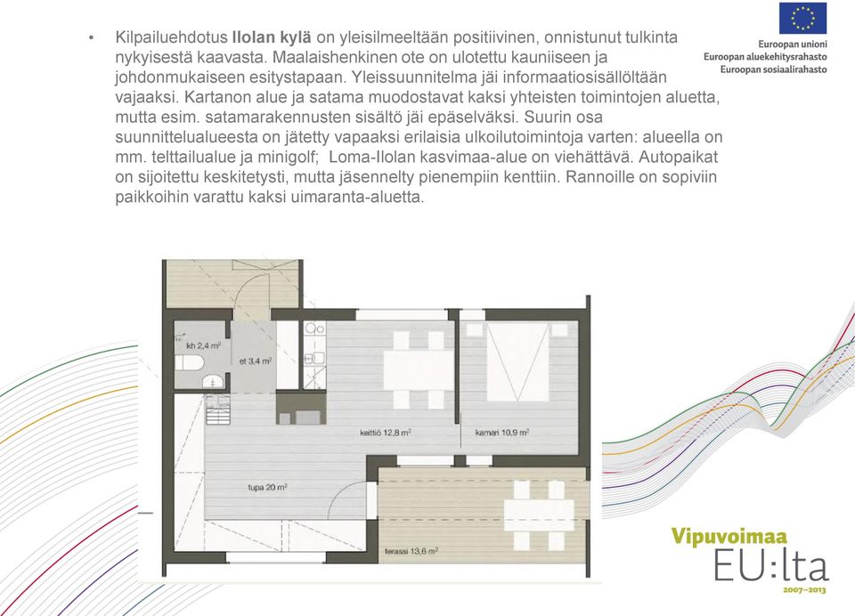 Kartanon alue ja satama muodostavat kaksi yhteisten toimintojen aluetta, mutta esim. satamarakennusten sisältö jäi epäselväksi.