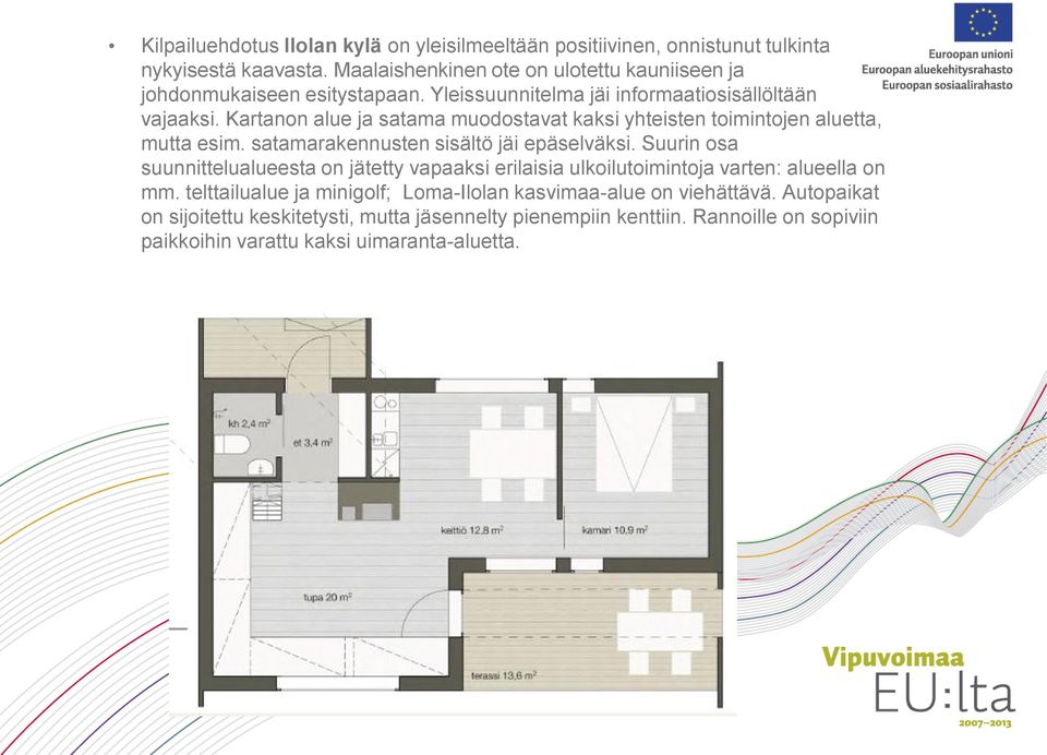 Kartanon alue ja satama muodostavat kaksi yhteisten toimintojen aluetta, mutta esim. satamarakennusten sisältö jäi epäselväksi.