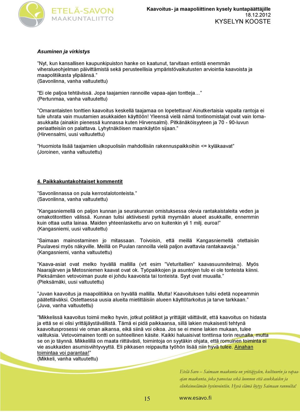 Jpa taajamien rannille vapaa-ajan tntteja (Pertunmaa, vanha valtuutettu) Omarantaisten tnttien kaavitus keskellä taajamaa n lpetettava!