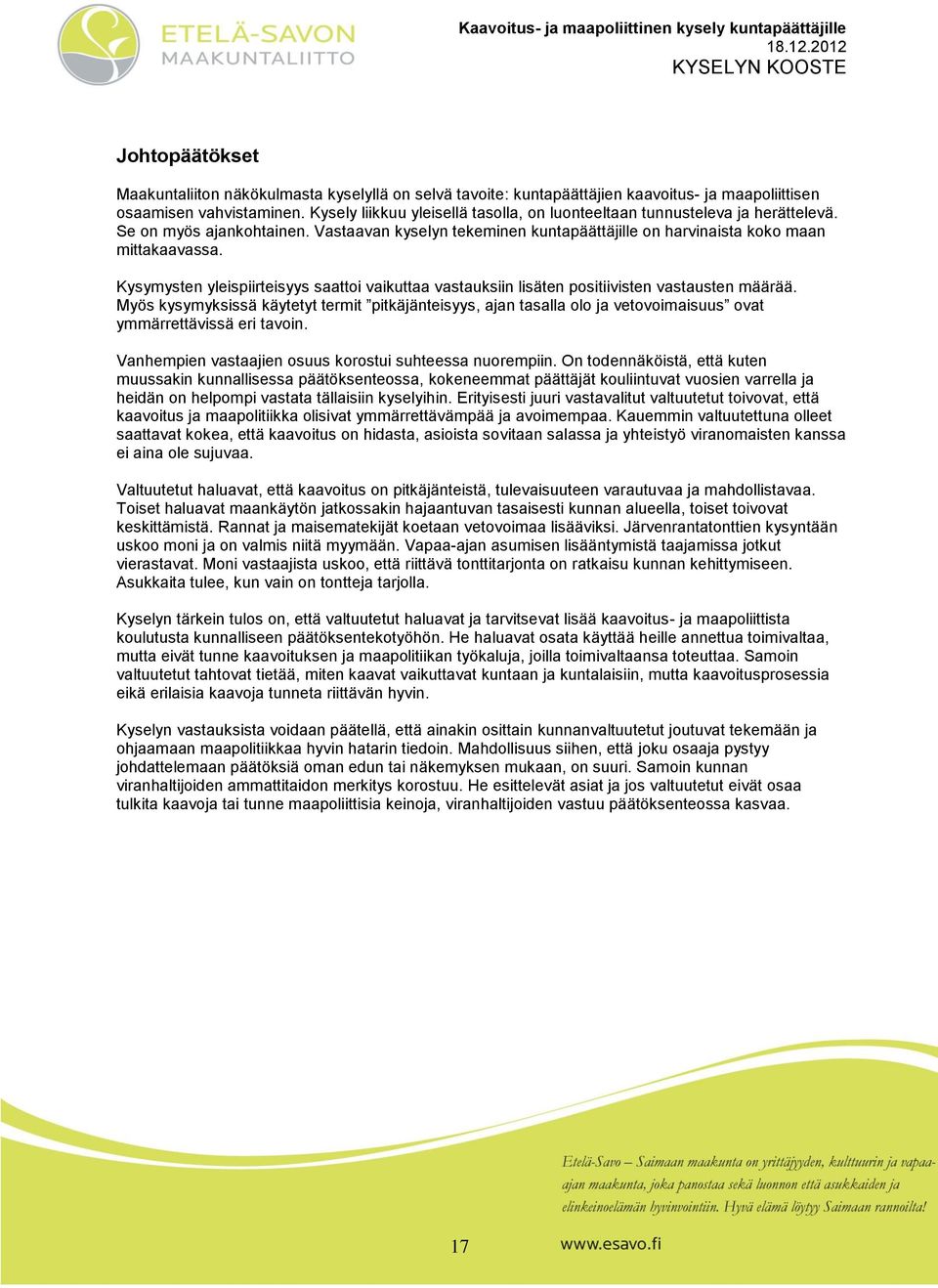 Kysymysten yleispiirteisyys saatti vaikuttaa vastauksiin lisäten psitiivisten vastausten määrää.