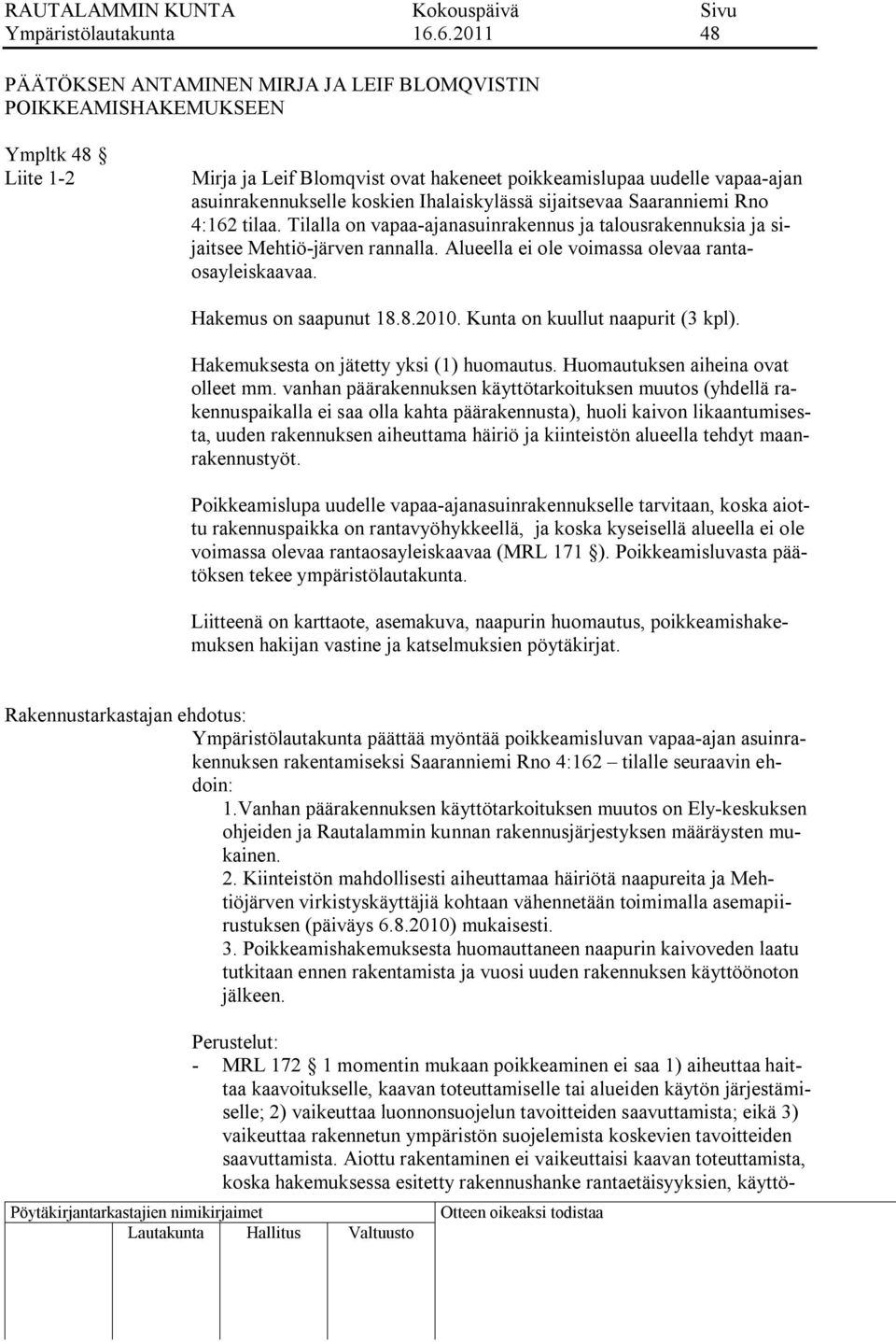 Ihalaiskylässä sijaitsevaa Saaranniemi Rno 4:162 tilaa. Tilalla on vapaa-ajanasuinrakennus ja talousrakennuksia ja sijaitsee Mehtiö-järven rannalla.