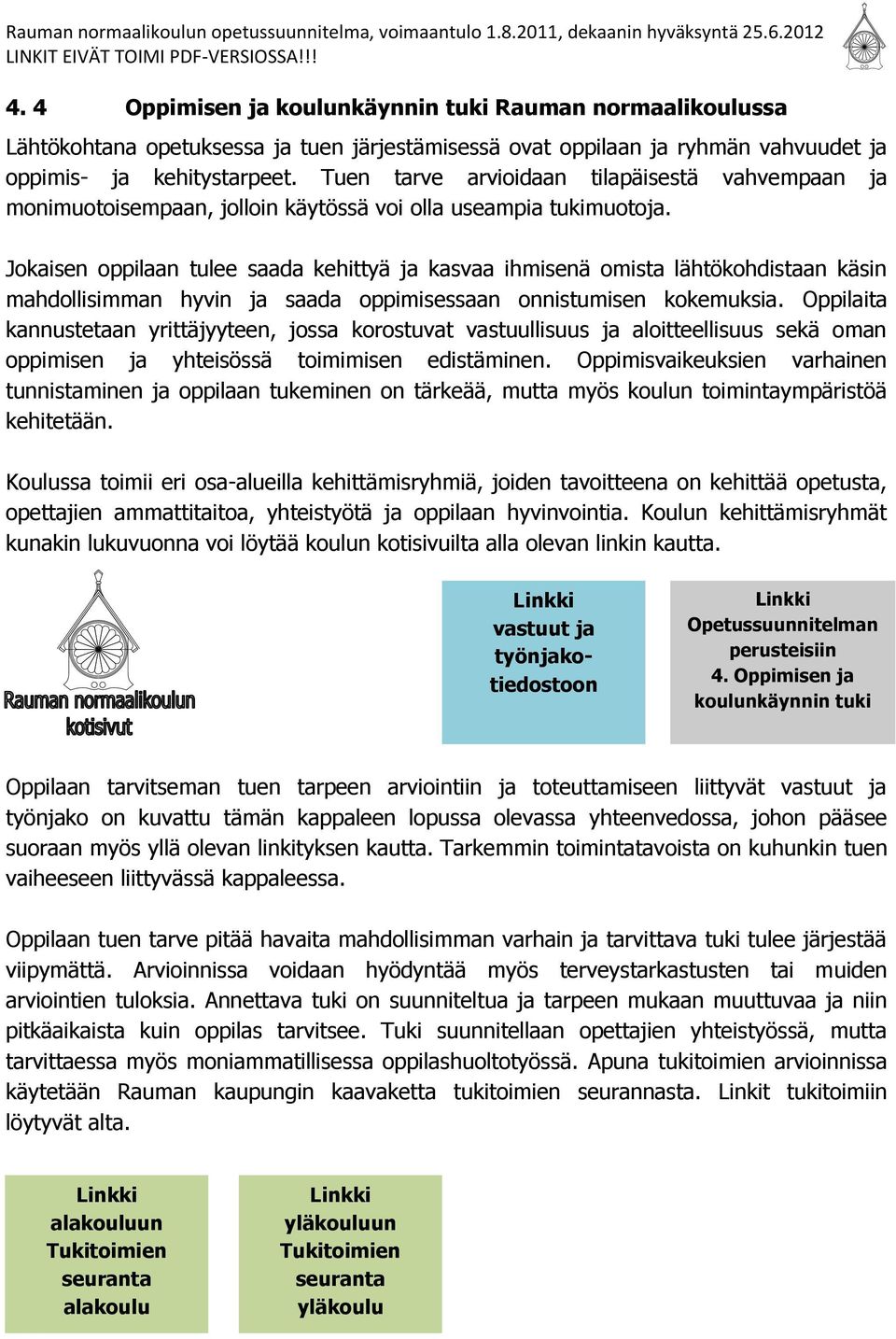 Jokaisen oppilaan tulee saada kehittyä ja kasvaa ihmisenä omista lähtökohdistaan käsin mahdollisimman hyvin ja saada oppimisessaan onnistumisen kokemuksia.