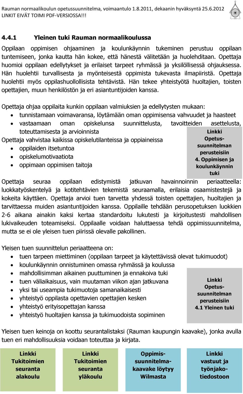 Opettaja huolehtii myös oppilashuollollisista tehtävistä. Hän tekee yhteistyötä huoltajien, toisten opettajien, muun henkilöstön ja eri asiantuntijoiden kanssa.