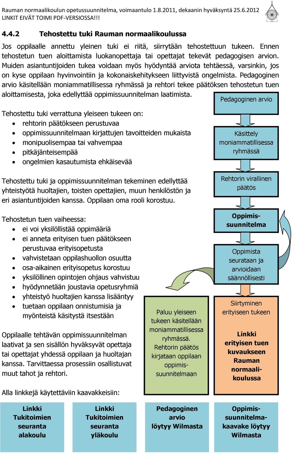 Muiden asiantuntijoiden tukea voidaan myös hyödyntää arviota tehtäessä, varsinkin, jos on kyse oppilaan hyvinvointiin ja kokonaiskehitykseen liittyvistä ongelmista.