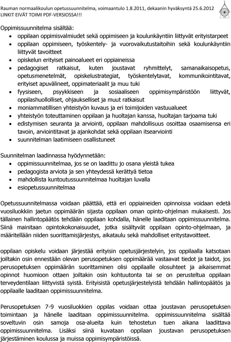 kommunikointitavat, erityiset apuvälineet, oppimateriaalit ja muu tuki fyysiseen, psyykkiseen ja sosiaaliseen oppimisympäristöön liittyvät, oppilashuollolliset, ohjaukselliset ja muut ratkaisut