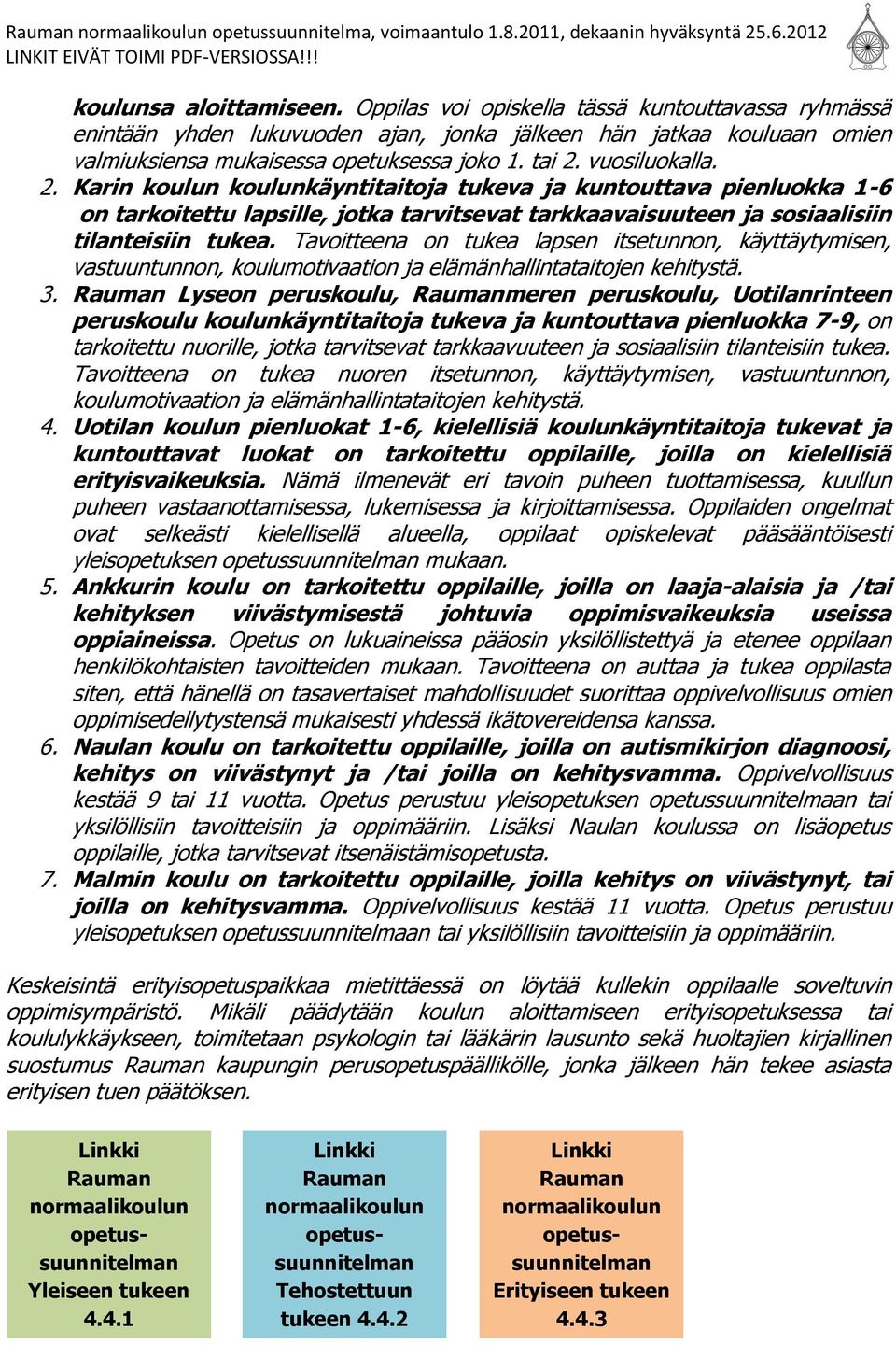 Tavoitteena on tukea lapsen itsetunnon, käyttäytymisen, vastuuntunnon, koulumotivaation ja elämänhallintataitojen kehitystä. 3.