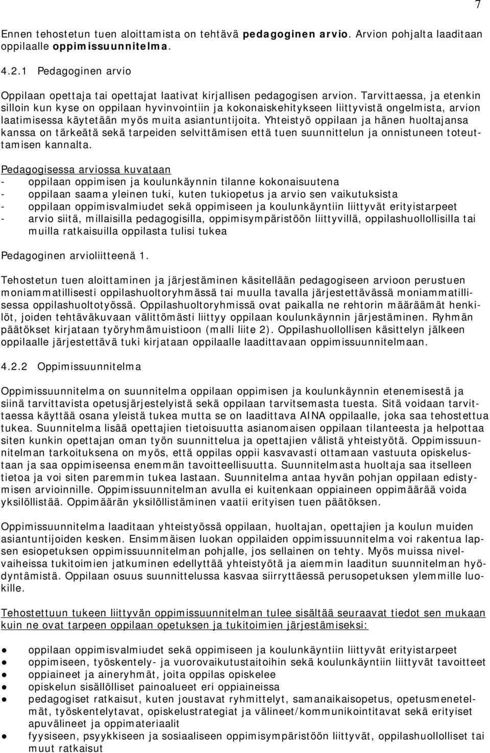 Tarvittaessa, ja etenkin silloin kun kyse on oppilaan hyvinvointiin ja kokonaiskehitykseen liittyvistä ongelmista, arvion laatimisessa käytetään myös muita asiantuntijoita.