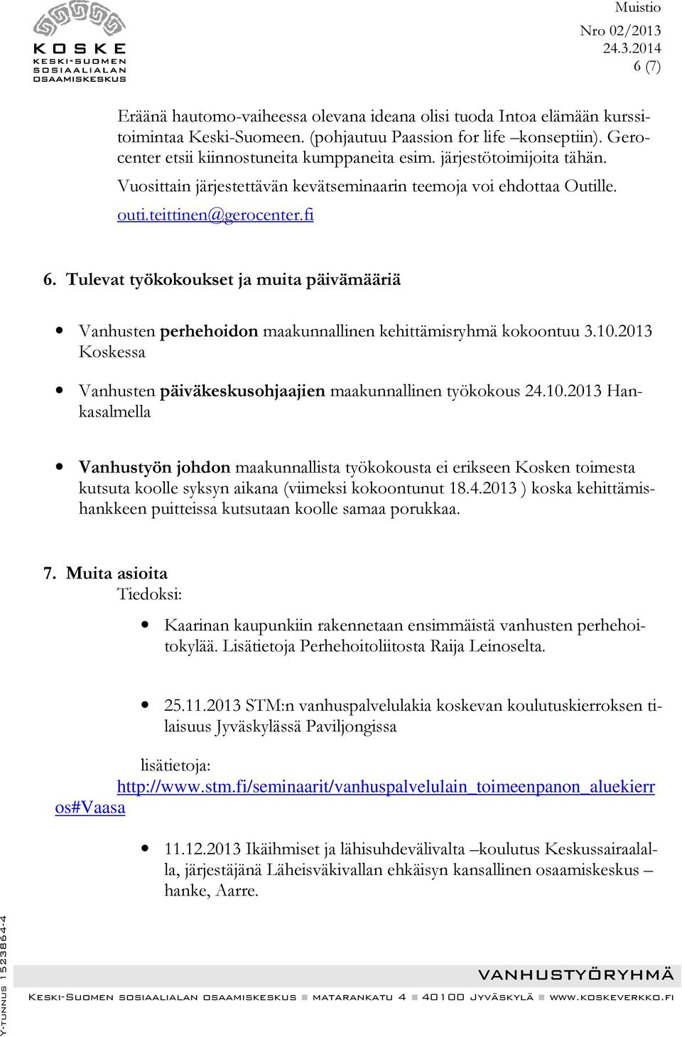 Tulevat työkokoukset ja muita päivämääriä Vanhusten perhehoidon maakunnallinen kehittämisryhmä kokoontuu 3.10.