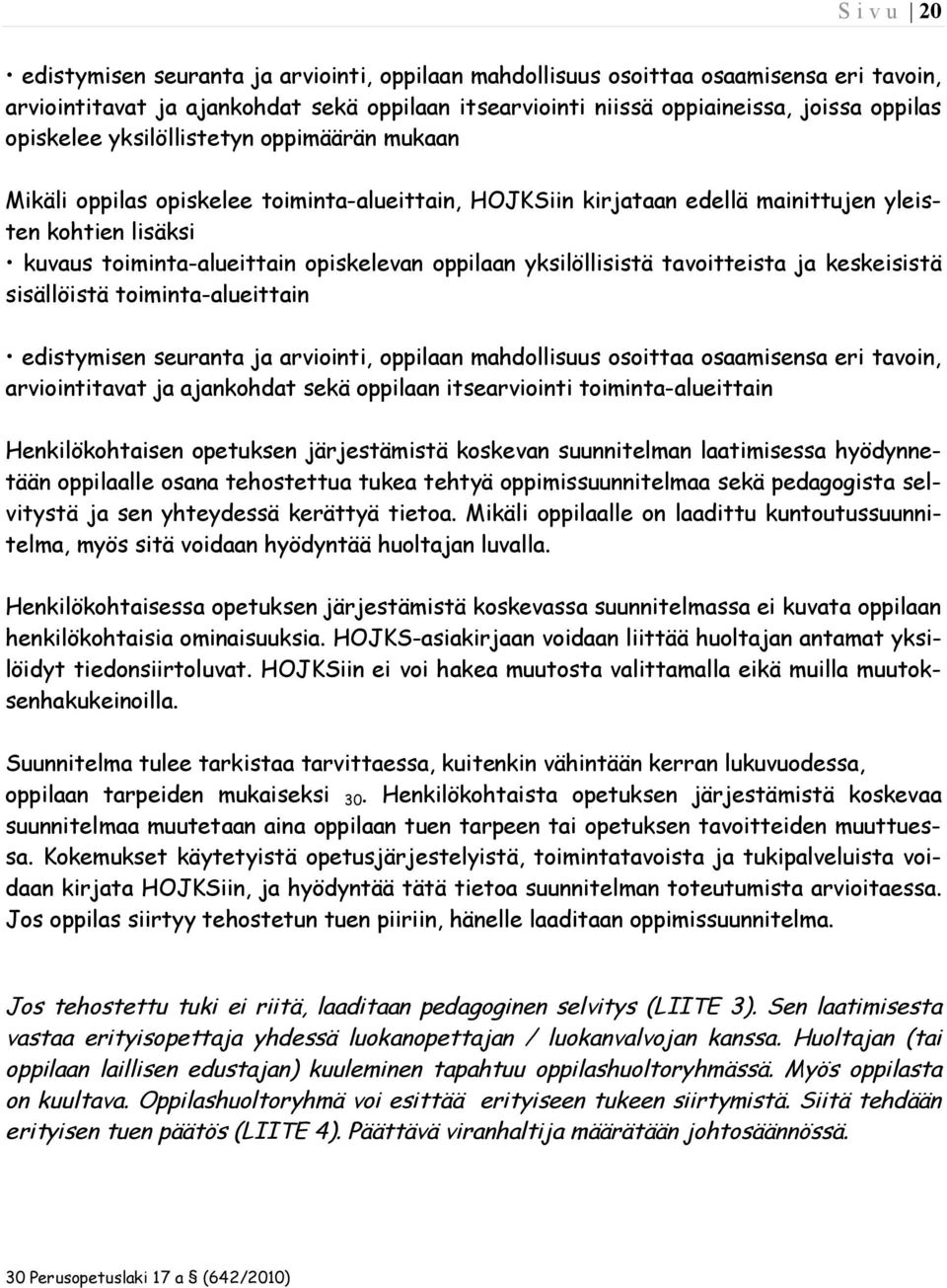 oppilaan yksilöllisistä tavoitteista ja keskeisistä sisällöistä toiminta-alueittain edistymisen seuranta ja arviointi, oppilaan mahdollisuus osoittaa osaamisensa eri tavoin, arviointitavat ja