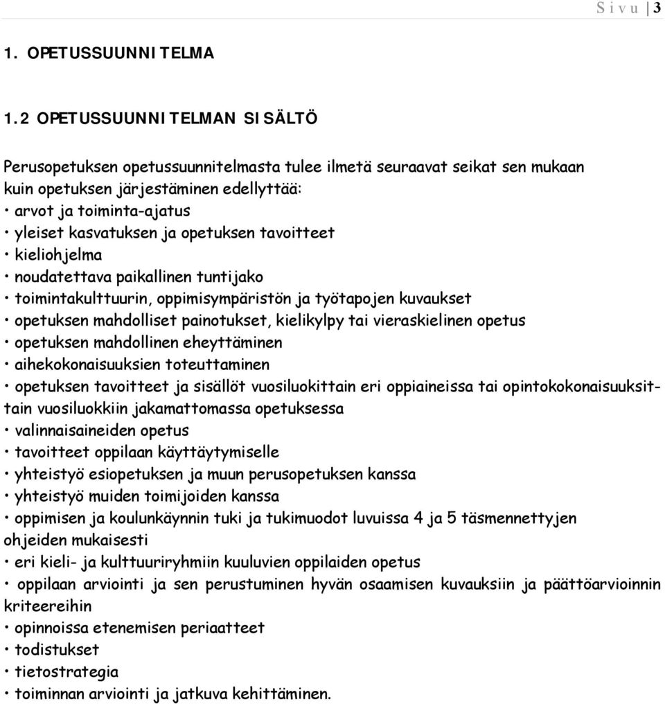 opetuksen tavoitteet kieliohjelma noudatettava paikallinen tuntijako toimintakulttuurin, oppimisympäristön ja työtapojen kuvaukset opetuksen mahdolliset painotukset, kielikylpy tai vieraskielinen