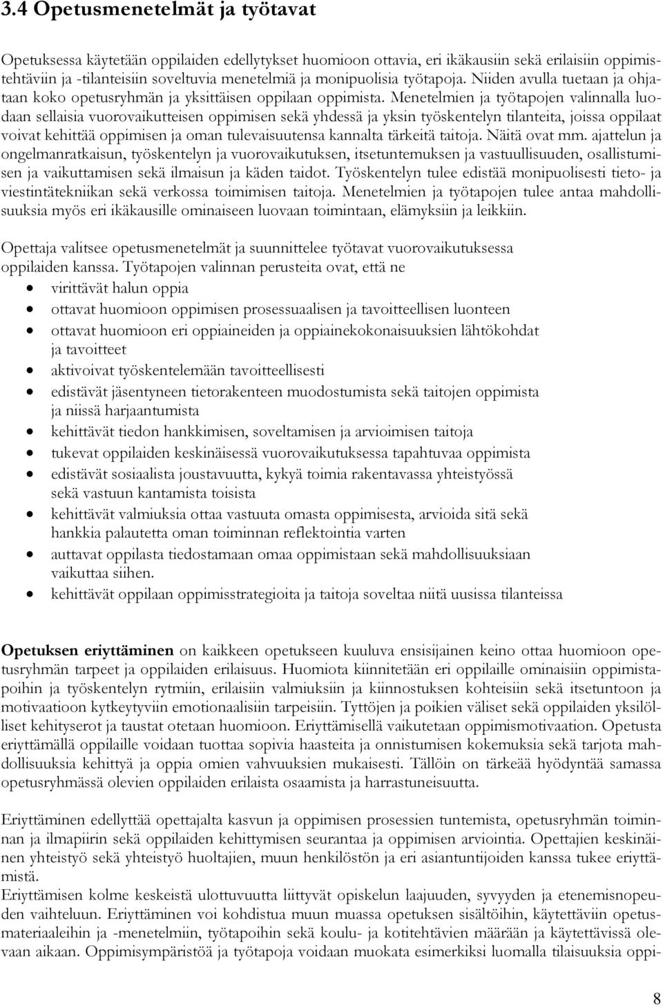 Menetelmien ja työtapojen valinnalla luodaan sellaisia vuorovaikutteisen oppimisen sekä yhdessä ja yksin työskentelyn tilanteita, joissa oppilaat voivat kehittää oppimisen ja oman tulevaisuutensa