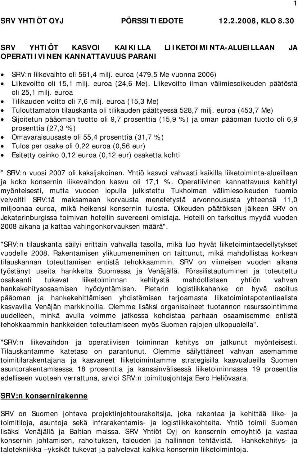 euroa (15,3 Me) Tulouttamaton tilauskanta oli tilikauden päättyessä 528,7 milj.