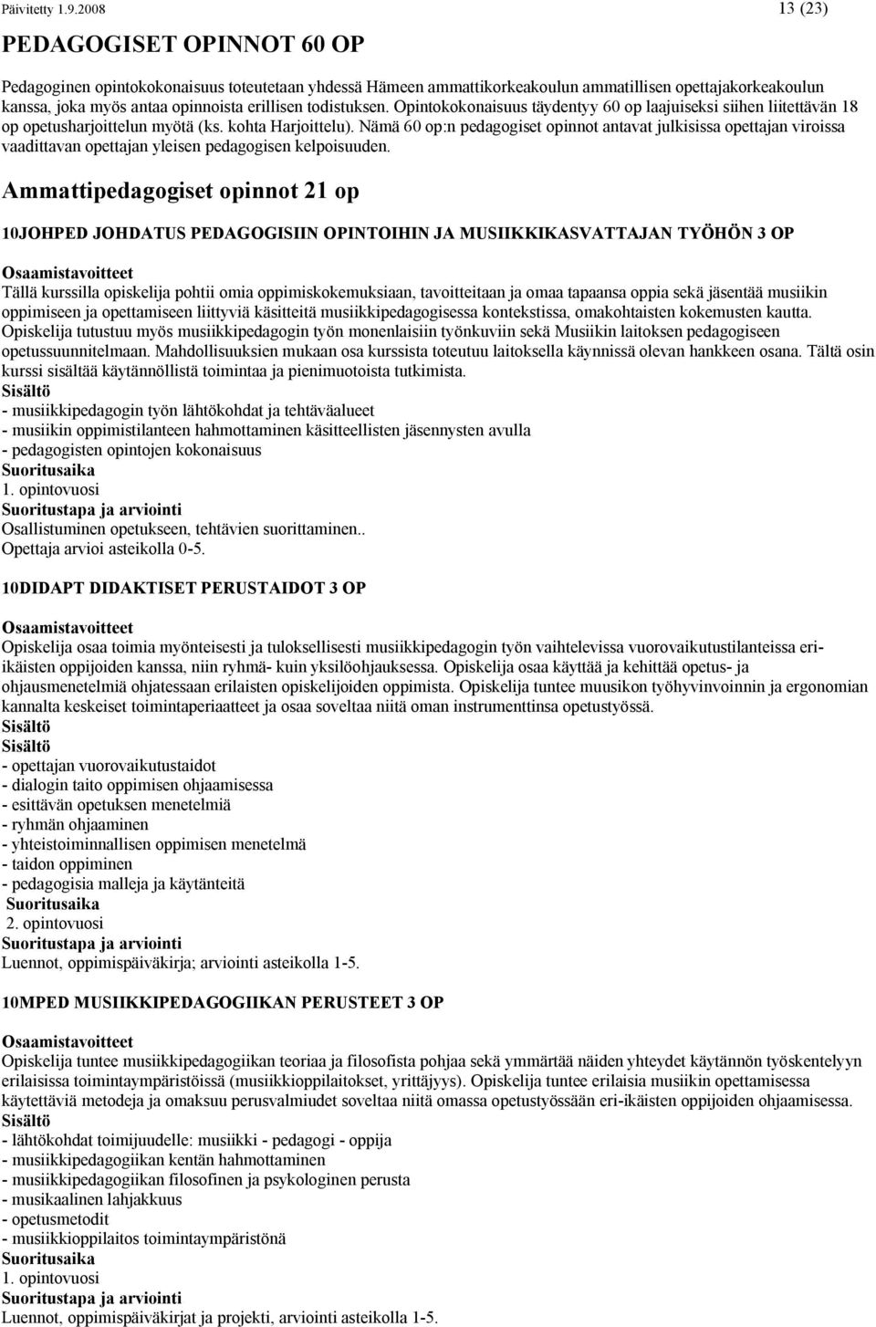 todistuksen. Opintokokonaisuus täydentyy 60 op laajuiseksi siihen liitettävän 18 op opetusharjoittelun myötä (ks. kohta Harjoittelu).