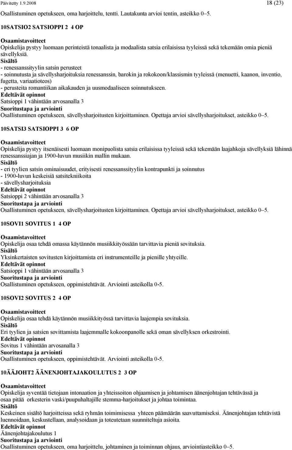 - renessanssityylin satsin perusteet - soinnutusta ja sävellysharjoituksia renessanssin, barokin ja rokokoon/klassismin tyyleissä (menuetti, kaanon, inventio, fugetta, variaatioteos) - perusteita