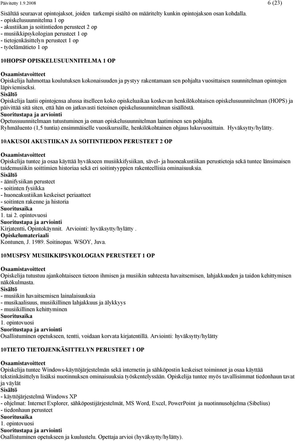 Opiskelija hahmottaa koulutuksen kokonaisuuden ja pystyy rakentamaan sen pohjalta vuosittaisen suunnitelman opintojen läpiviemiseksi.