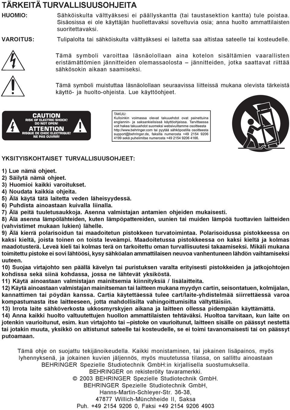 Tämä symboli varoittaa läsnäolollaan aina kotelon sisältämien vaarallisten eristämättömien jännitteiden olemassaolosta jännitteiden, jotka saattavat riittää sähkösokin aikaan saamiseksi.