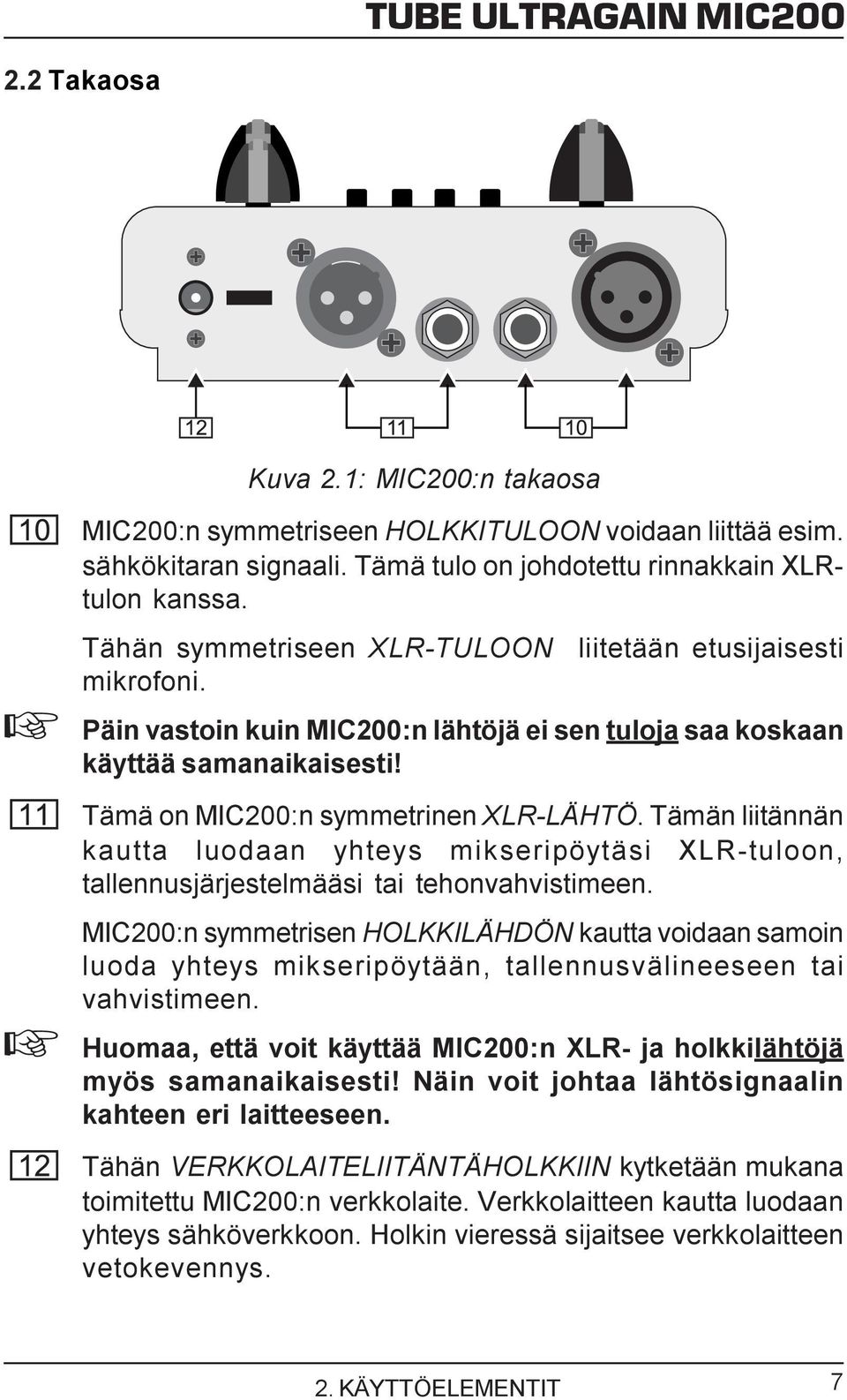 Tämän liitännän kautta luodaan yhteys mikseripöytäsi XLR-tuloon, tallennusjärjestelmääsi tai tehonvahvistimeen.