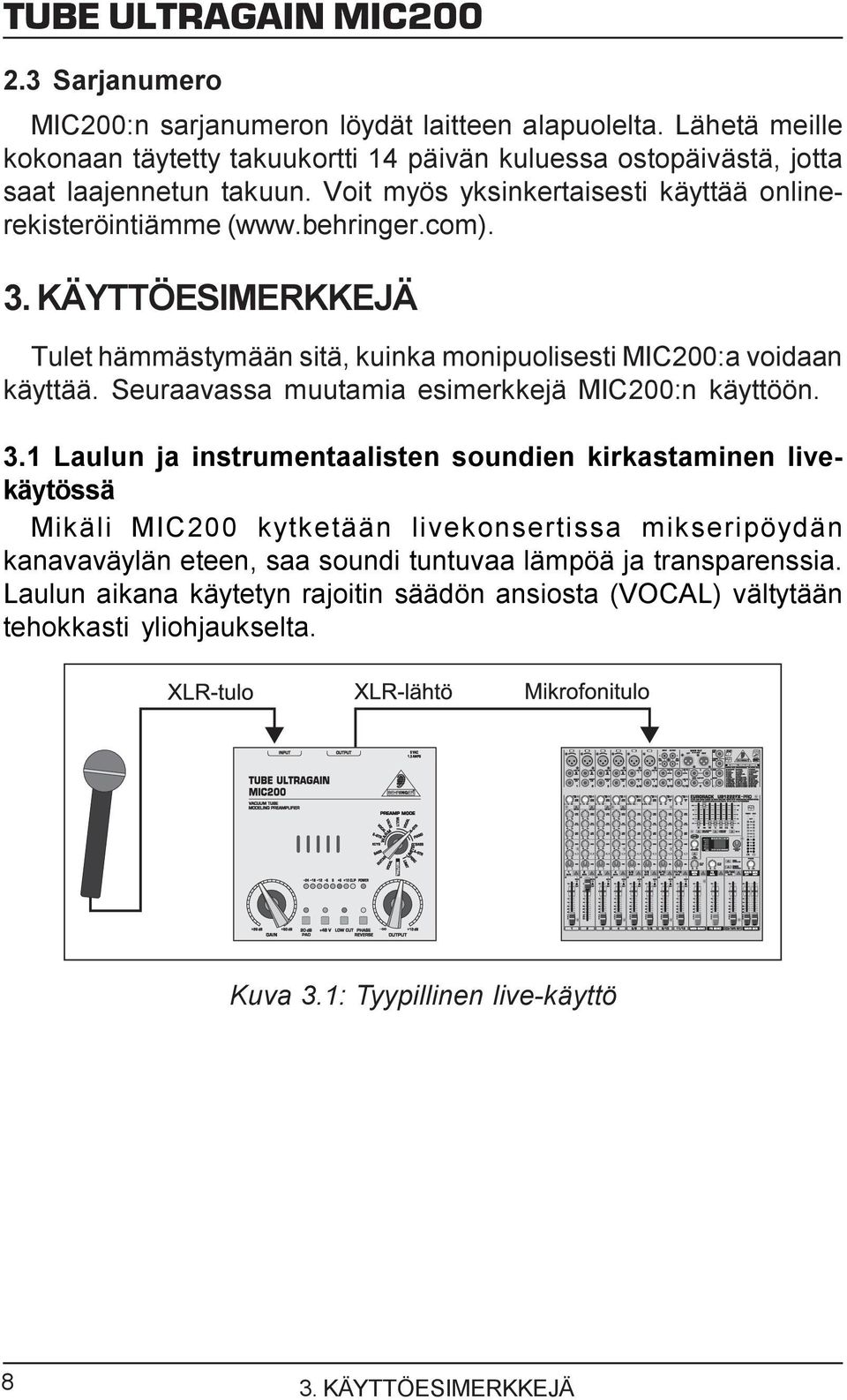 Seuraavassa muutamia esimerkkejä MIC200:n käyttöön. 3.