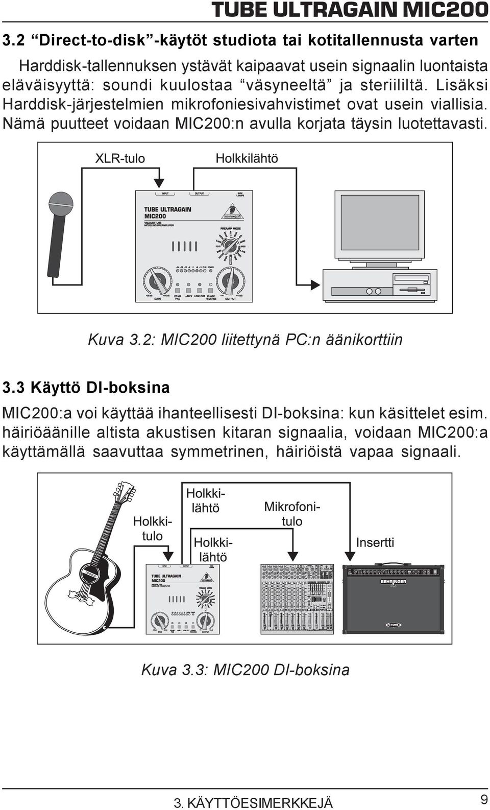 väsyneeltä ja steriililtä. Lisäksi Harddisk-järjestelmien mikrofoniesivahvistimet ovat usein viallisia.