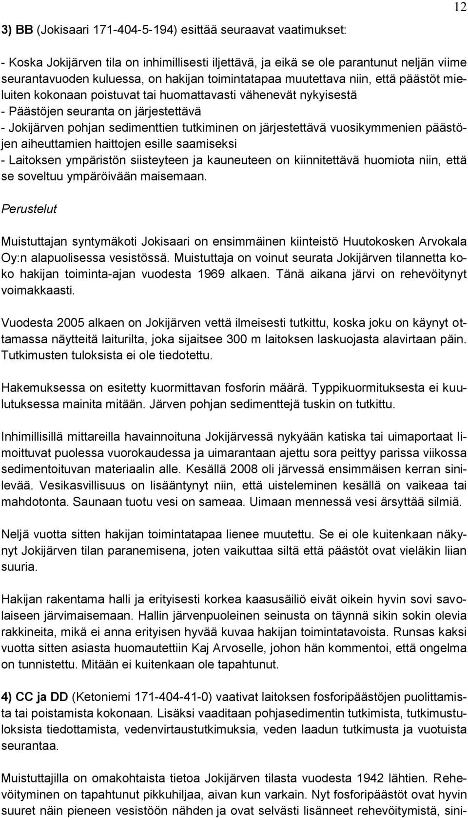 järjestettävä vuosikymmenien päästöjen aiheuttamien haittojen esille saamiseksi - Laitoksen ympäristön siisteyteen ja kauneuteen on kiinnitettävä huomiota niin, että se soveltuu ympäröivään maisemaan.