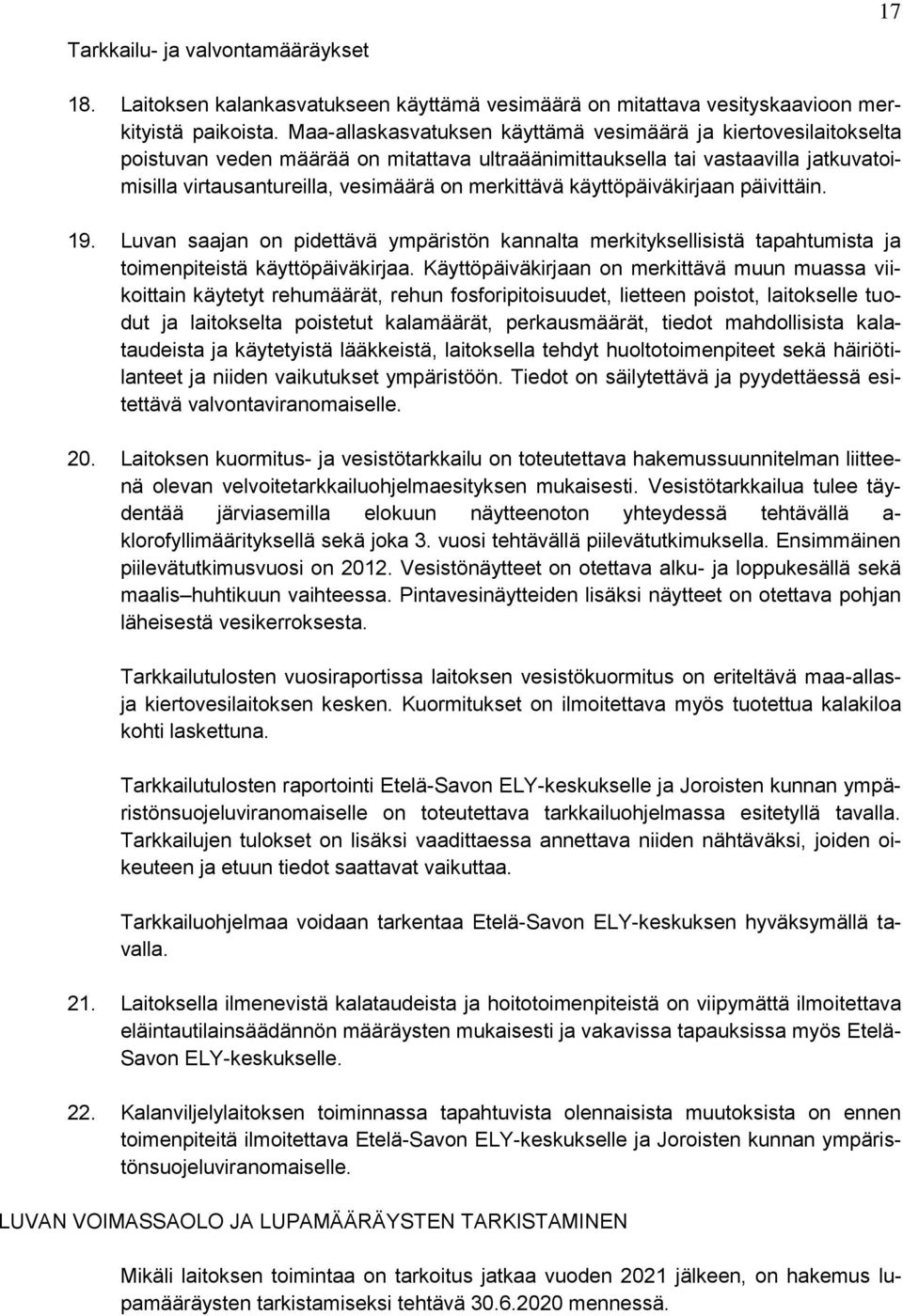 käyttöpäiväkirjaan päivittäin. 19. Luvan saajan on pidettävä ympäristön kannalta merkityksellisistä tapahtumista ja toimenpiteistä käyttöpäiväkirjaa.