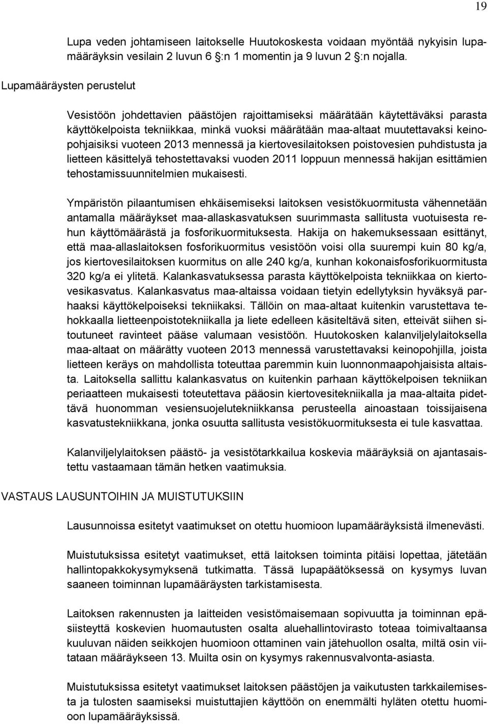 vuoteen 2013 mennessä ja kiertovesilaitoksen poistovesien puhdistusta ja lietteen käsittelyä tehostettavaksi vuoden 2011 loppuun mennessä hakijan esittämien tehostamissuunnitelmien mukaisesti.