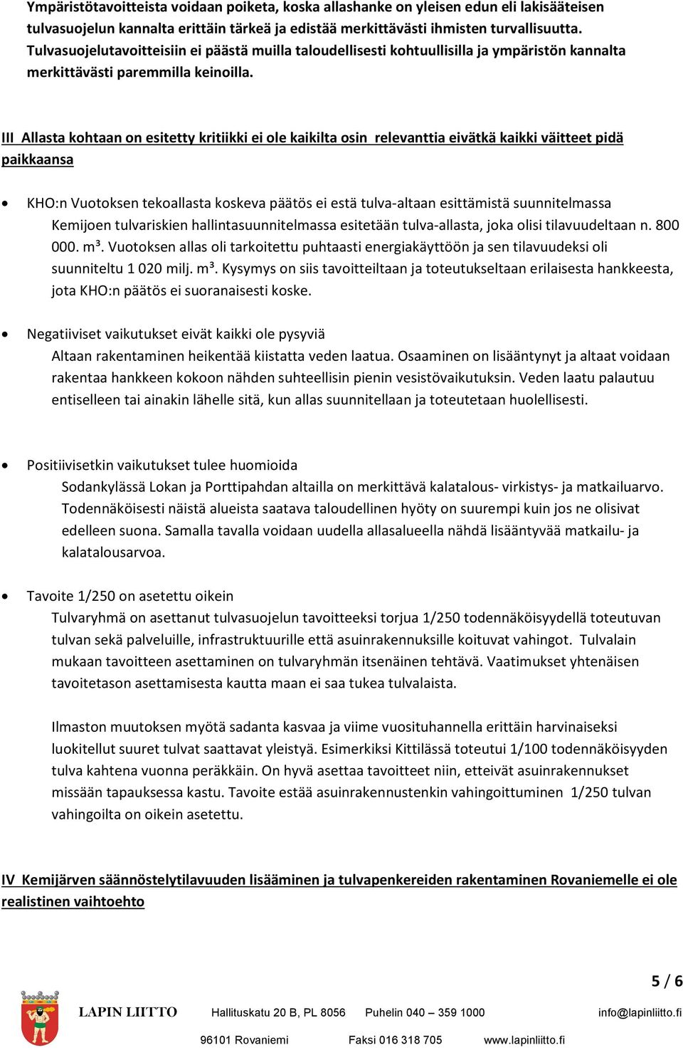 III Allasta kohtaan on esitetty kritiikki ei ole kaikilta osin relevanttia eivätkä kaikki väitteet pidä paikkaansa KHO:n Vuotoksen tekoallasta koskeva päätös ei estä tulva-altaan esittämistä