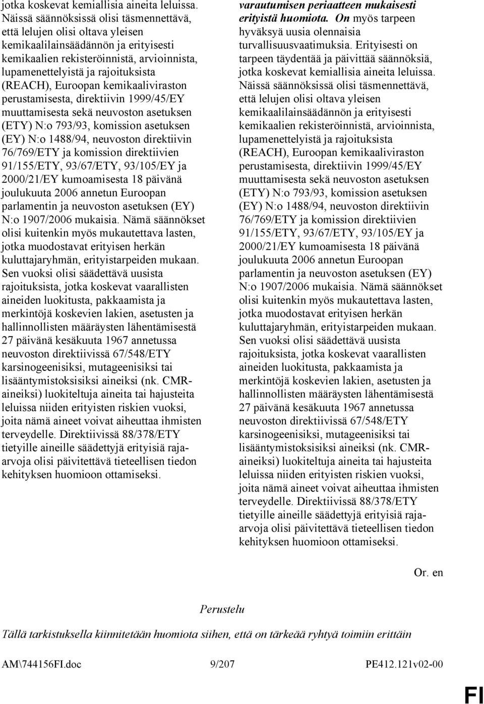 (REACH), Euroopan kemikaaliviraston perustamisesta, direktiivin 1999/45/EY muuttamisesta sekä neuvoston asetuksen (ETY) N:o 793/93, komission asetuksen (EY) N:o 1488/94, neuvoston direktiivin