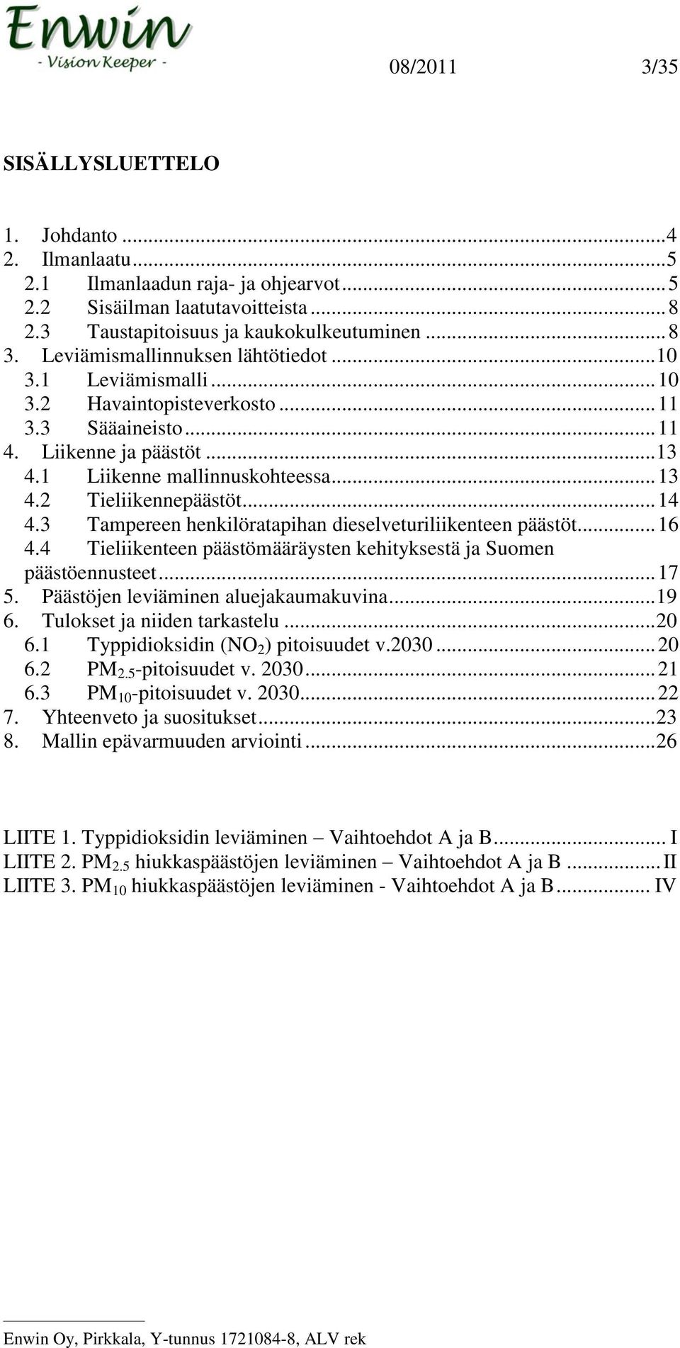 .. 14 4.3 Tampereen henkilöratapihan dieselveturiliikenteen päästöt... 16 4.4 Tieliikenteen päästömääräysten kehityksestä ja Suomen päästöennusteet... 17 5. Päästöjen leviäminen aluejakaumakuvina.