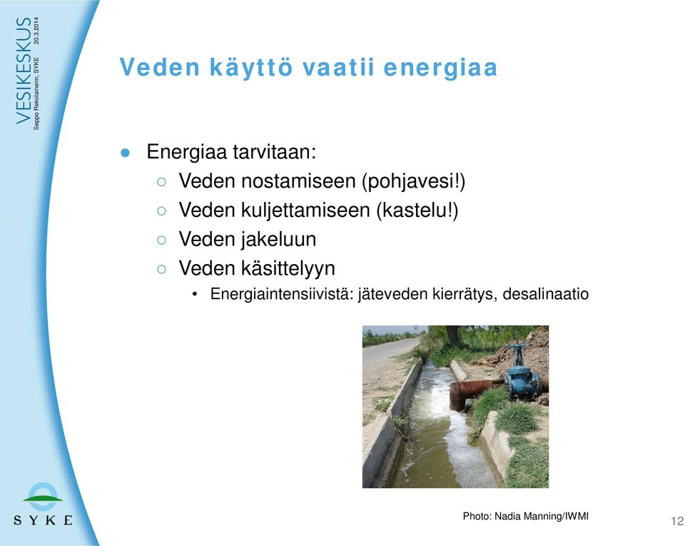) Veden jakeluun Veden käsittelyyn Energiaintensiivistä: