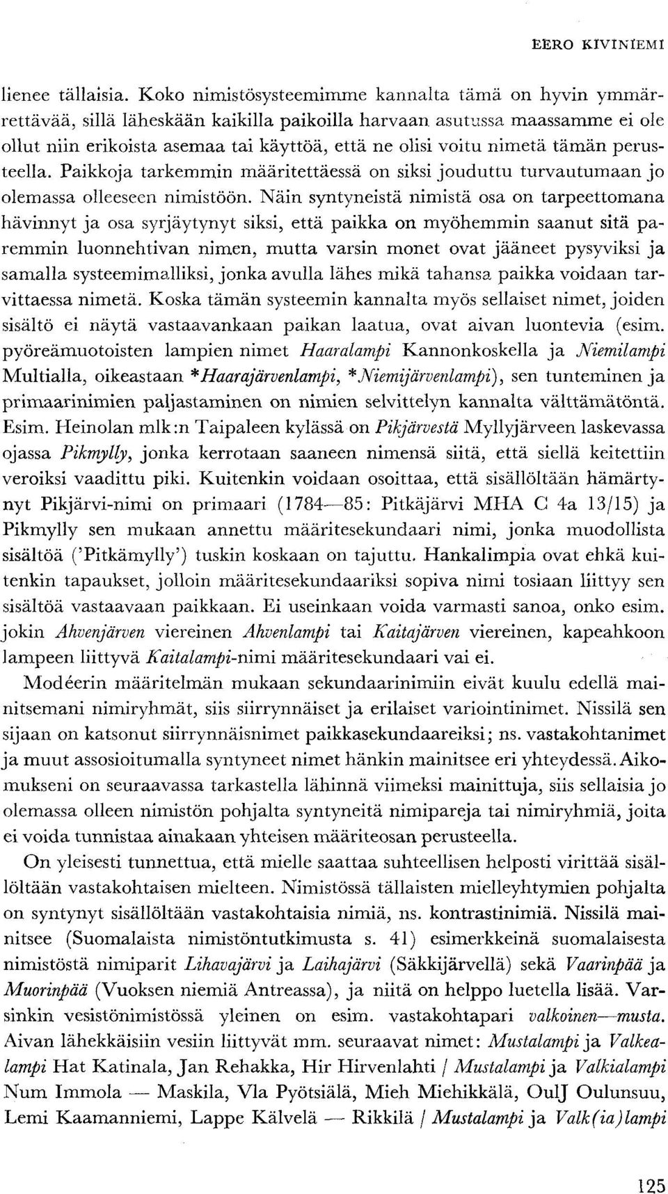 tämän perusteella. Paikkoja tarkemmin määritettäessä on siksi jouduttu turvautumaan jo olemassa olleeseen nimistöön.