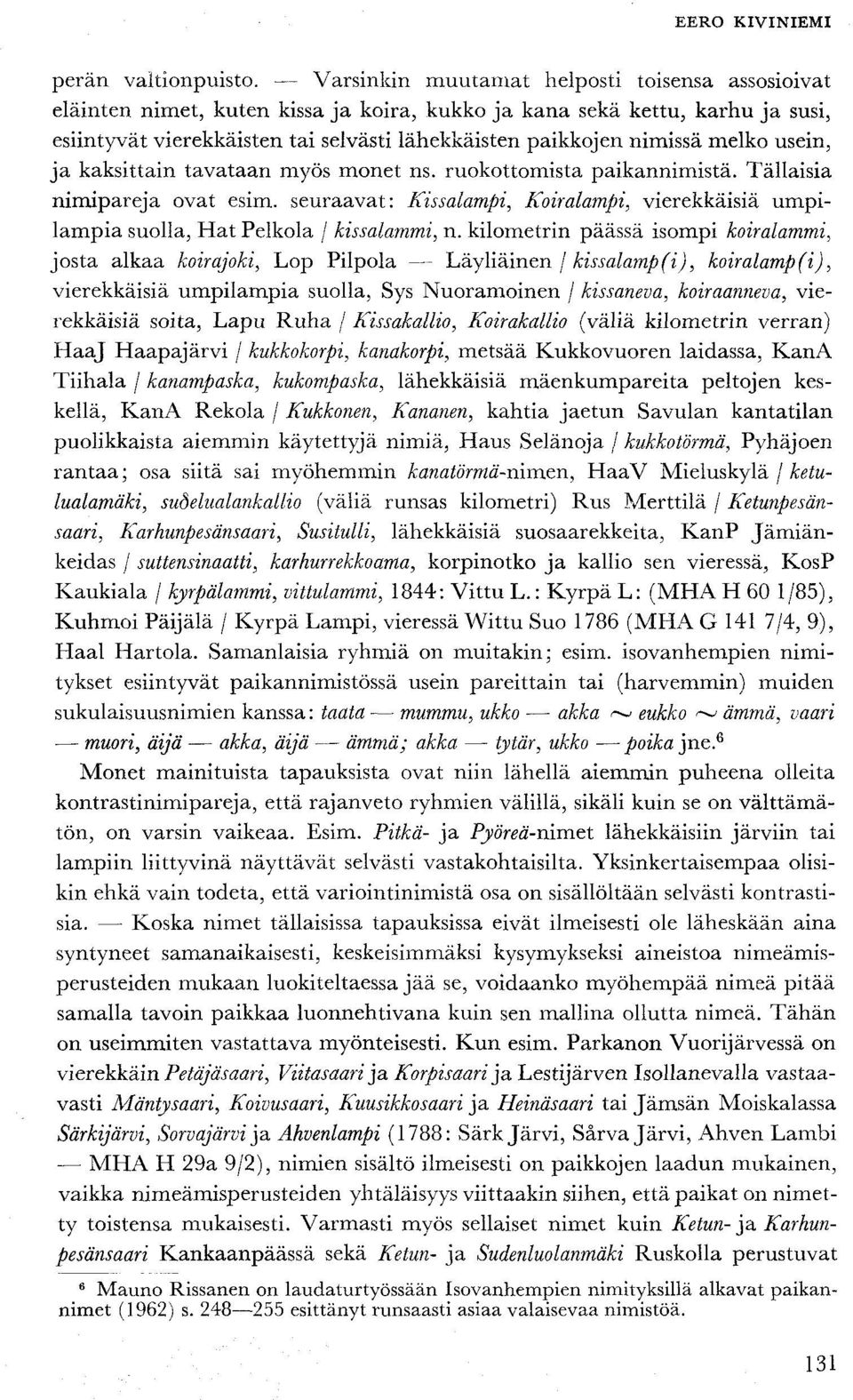 melko usein, ja kaksittain tavataan myös monet ns. ruokottomista paikannimistä. Tällaisia nimipareja ovat esim.