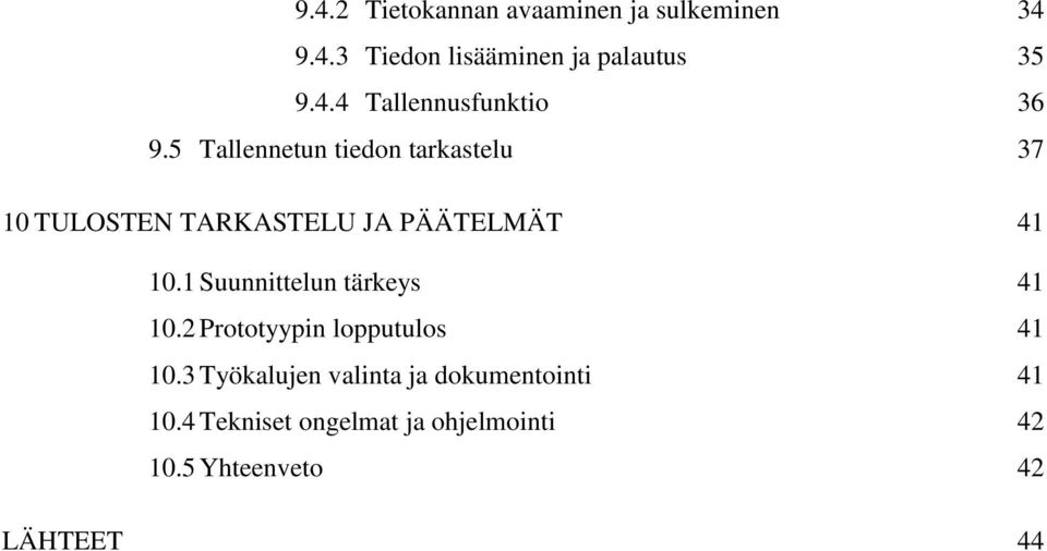 1 Suunnittelun tärkeys 41 10.2 Prototyypin lopputulos 41 10.