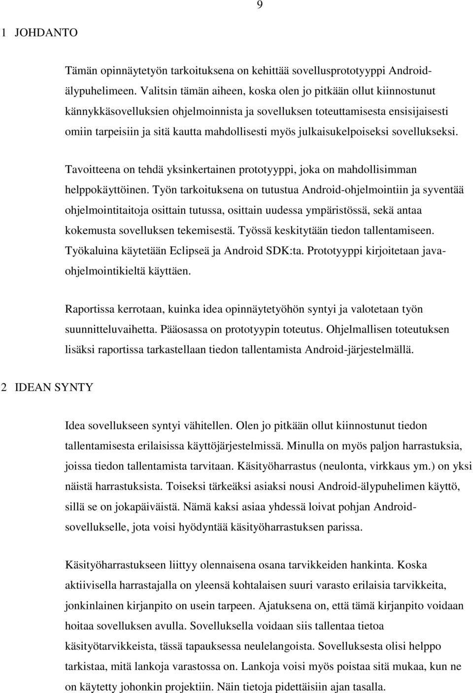 julkaisukelpoiseksi sovellukseksi. Tavoitteena on tehdä yksinkertainen prototyyppi, joka on mahdollisimman helppokäyttöinen.