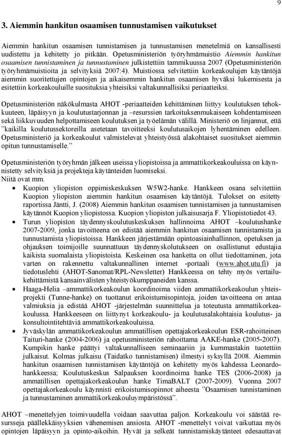 Muistiossa selvitettiin korkeakoulujen käytäntöjä aiemmin suoritettujen opintojen ja aikaisemmin hankitun osaamisen hyväksi lukemisesta ja esitettiin korkeakouluille suosituksia yhteisiksi