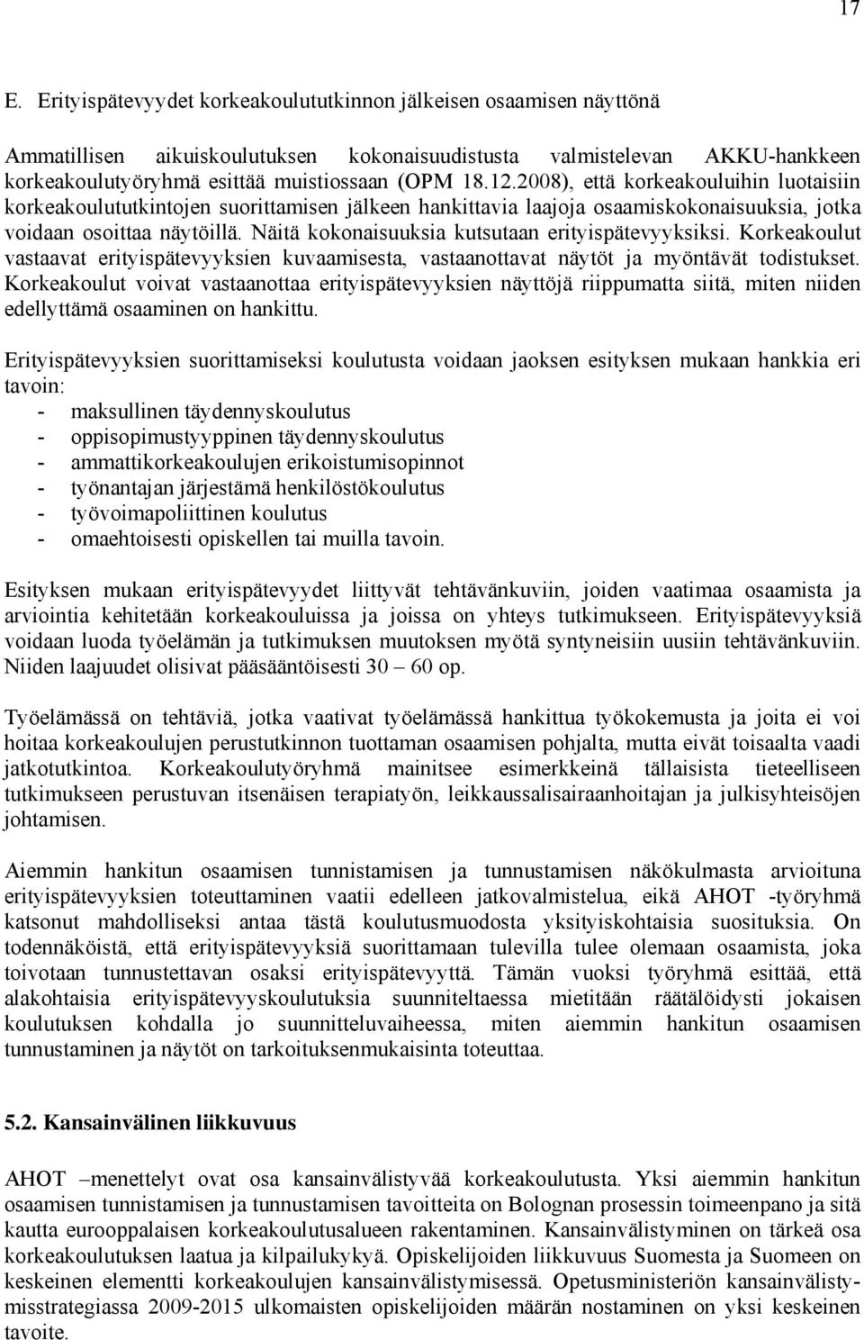 Näitä kokonaisuuksia kutsutaan erityispätevyyksiksi. Korkeakoulut vastaavat erityispätevyyksien kuvaamisesta, vastaanottavat näytöt ja myöntävät todistukset.