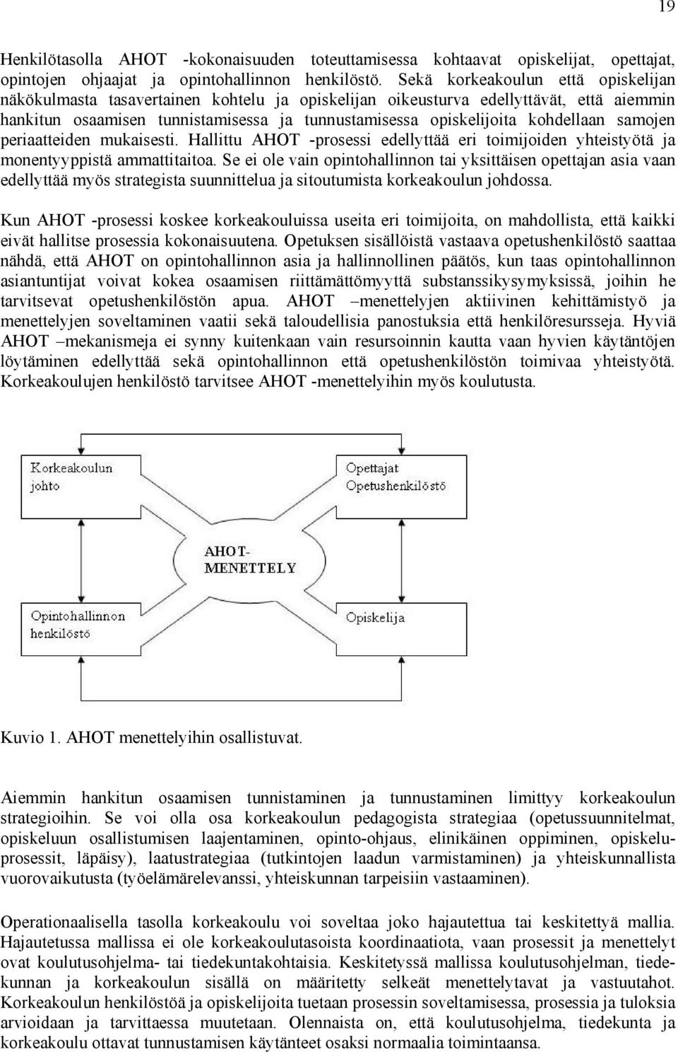 kohdellaan samojen periaatteiden mukaisesti. Hallittu AHOT -prosessi edellyttää eri toimijoiden yhteistyötä ja monentyyppistä ammattitaitoa.