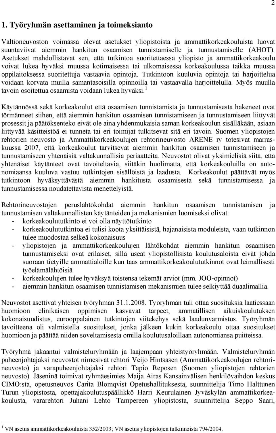 Asetukset mahdollistavat sen, että tutkintoa suoritettaessa yliopisto ja ammattikorkeakoulu voivat lukea hyväksi muussa kotimaisessa tai ulkomaisessa korkeakoulussa taikka muussa oppilaitoksessa