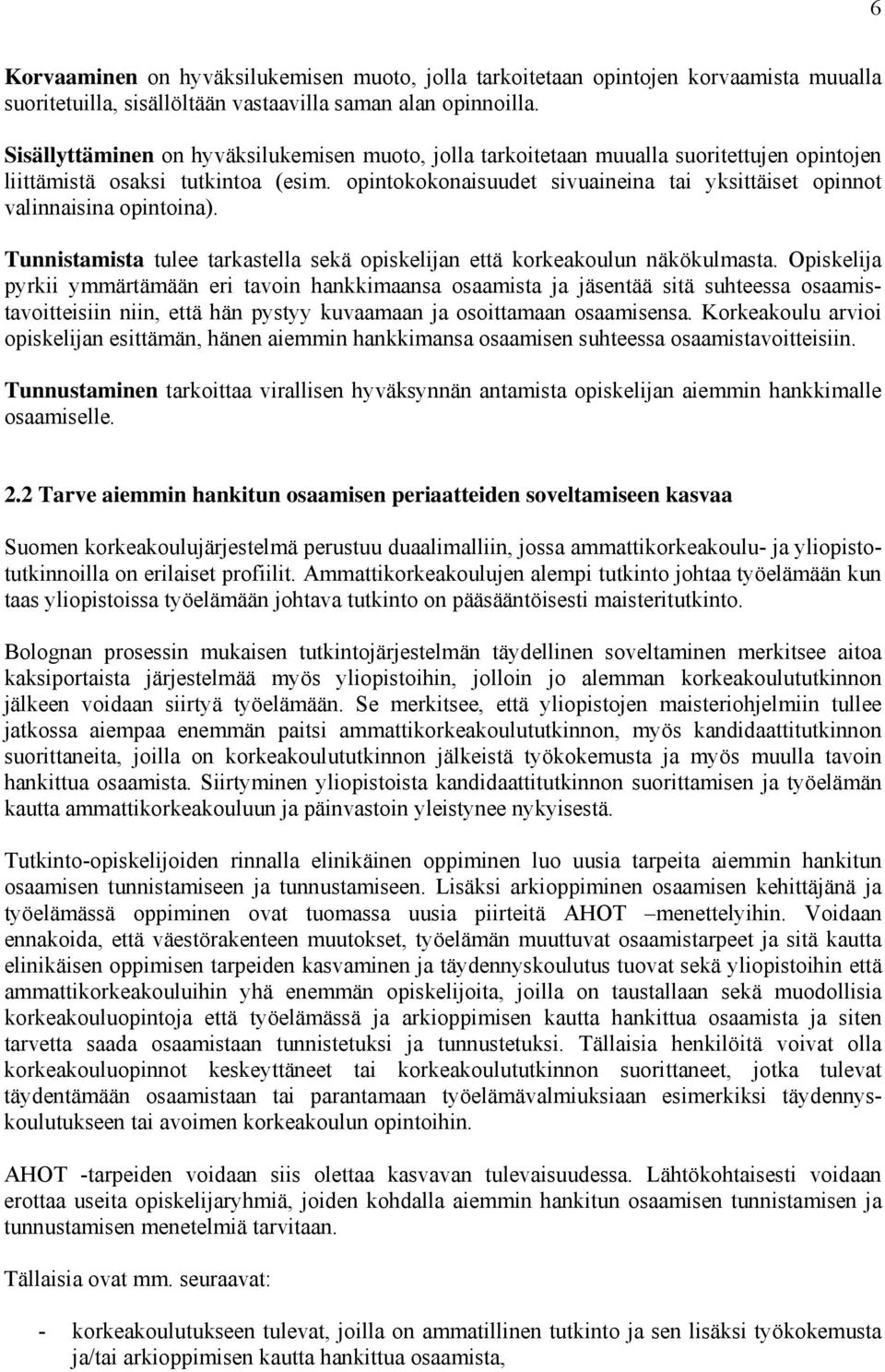 opintokokonaisuudet sivuaineina tai yksittäiset opinnot valinnaisina opintoina). Tunnistamista tulee tarkastella sekä opiskelijan että korkeakoulun näkökulmasta.