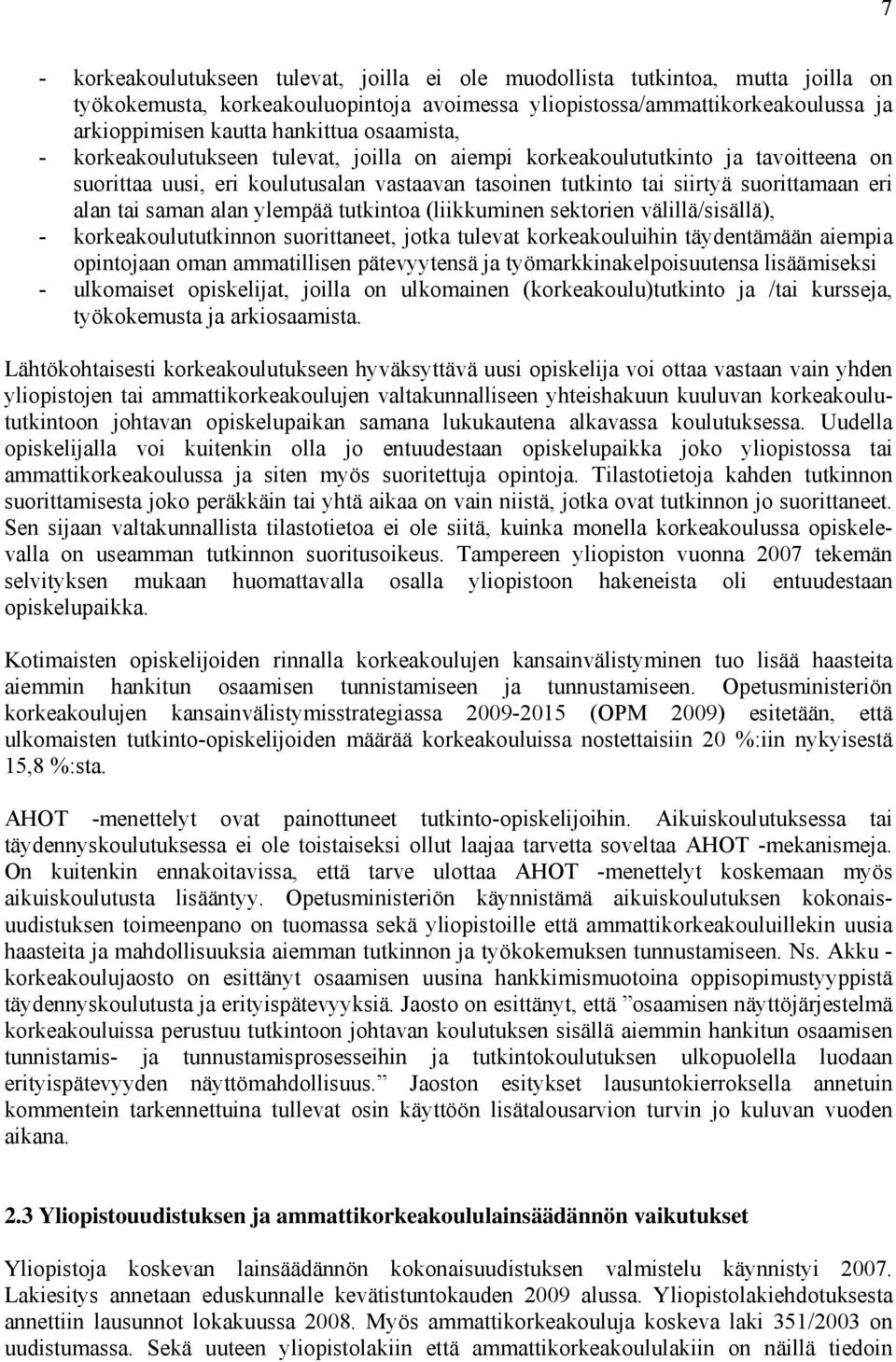 saman alan ylempää tutkintoa (liikkuminen sektorien välillä/sisällä), - korkeakoulututkinnon suorittaneet, jotka tulevat korkeakouluihin täydentämään aiempia opintojaan oman ammatillisen pätevyytensä