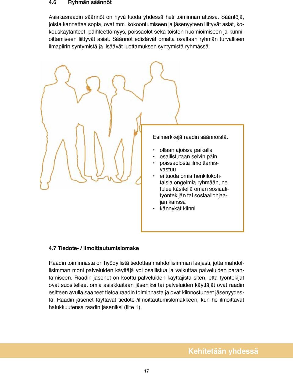 Säännöt edistävät omalta osaltaan ryhmän turvallisen ilmapiirin syntymistä ja lisäävät luottamuksen syntymistä ryhmässä.