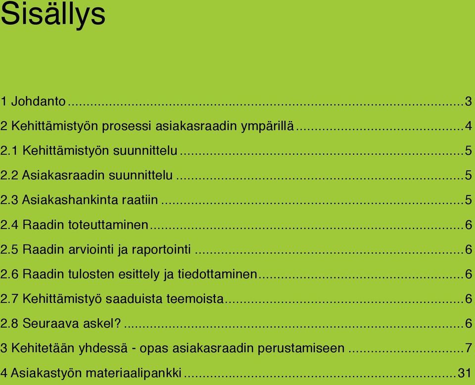 5 Raadin arviointi ja raportointi...6 2.6 Raadin tulosten esittely ja tiedottaminen...6 2.7 Kehittämistyö saaduista teemoista.