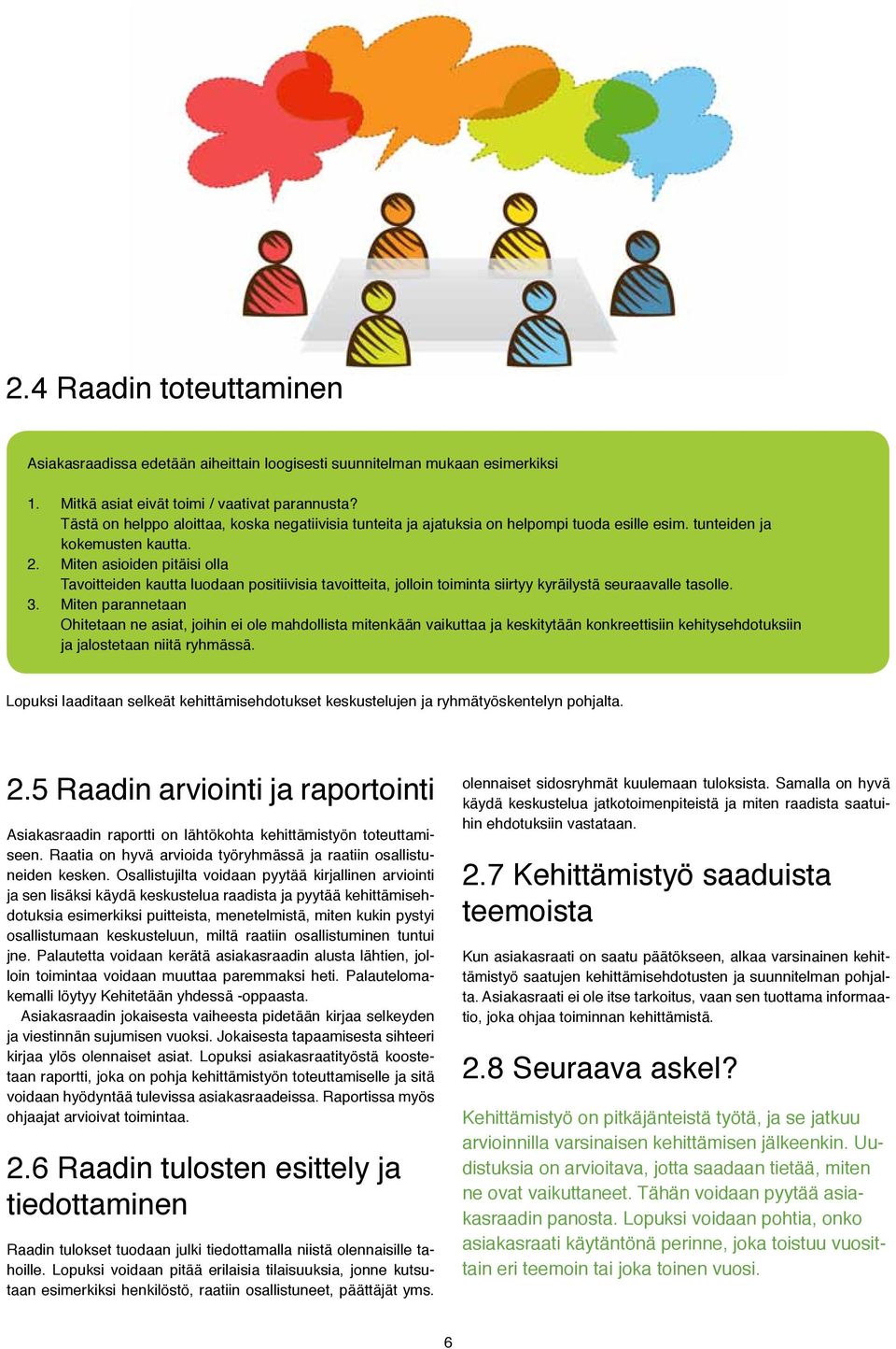 Miten asioiden pitäisi olla Tavoitteiden kautta luodaan positiivisia tavoitteita, jolloin toiminta siirtyy kyräilystä seuraavalle tasolle. 3.